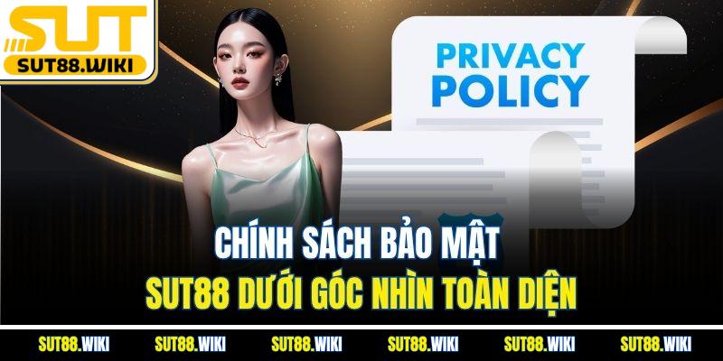 Chính Sách Bảo Mật SUT88 Dưới Góc Nhìn Toàn Diện