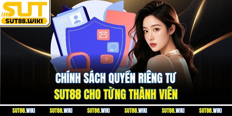 Chính Sách Quyền Riêng Tư SUT88 Cho Từng Thành Viên