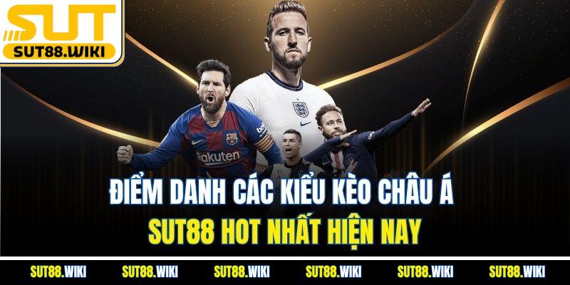 Điểm Danh Các Kiểu Kèo Châu Á SUT88 Hot Nhất Hiện Nay