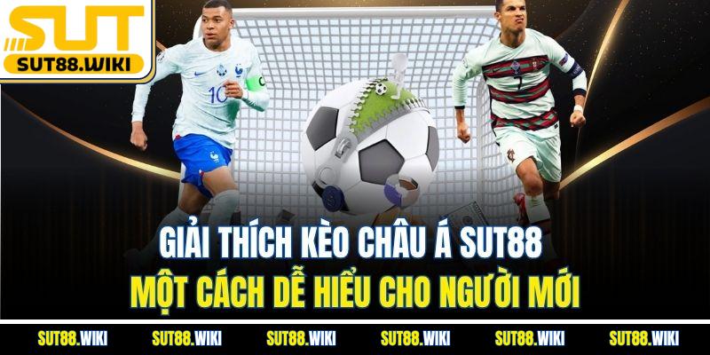Giải Thích Kèo Châu Á SUT88 Một Cách Dễ Hiểu Cho Người Mới