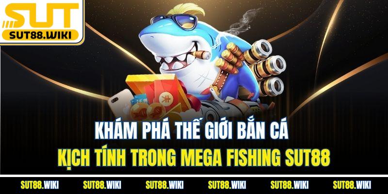 Khám Phá Thế Giới Bắn Cá Kịch Tính Trong Mega Fishing SUT88