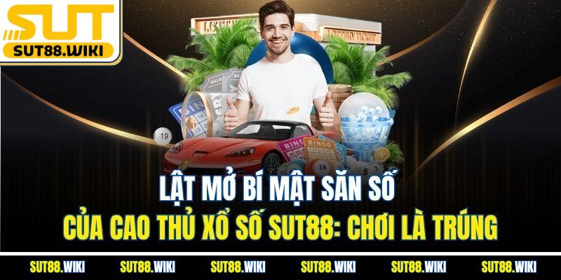Lật Mở Bí Mật Săn Số Của Cao Thủ Xổ Số SUT88: Chơi Là Trúng