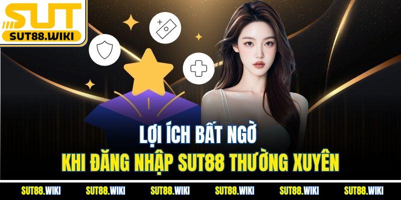 Lợi Ích Bất Ngờ Khi Đăng Nhập SUT88 Thường Xuyên