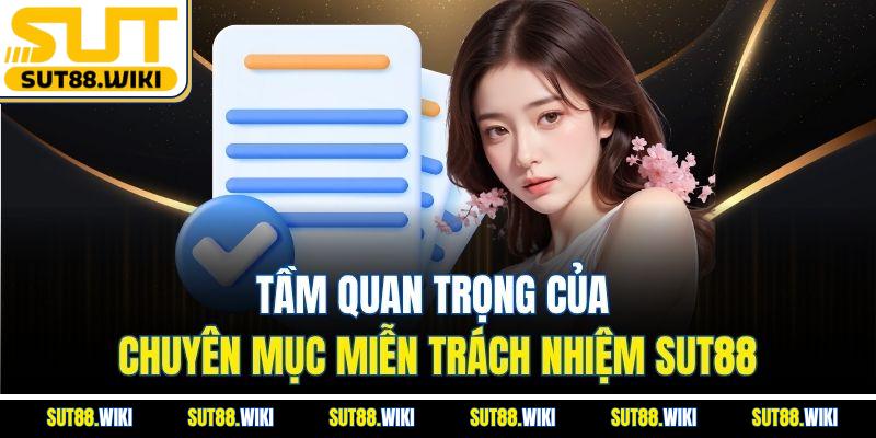 Tầm Quan Trọng Của Chuyên Mục Miễn Trách Nhiệm SUT88
