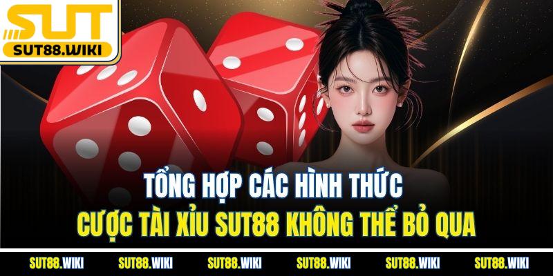 Tổng Hợp Các Hình Thức Cược Tài Xỉu SUT88 Không Thể Bỏ Qua