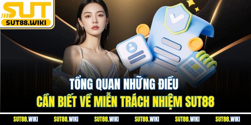 Tổng Quan Những Điều Cần Biết Về Miễn Trách Nhiệm SUT88