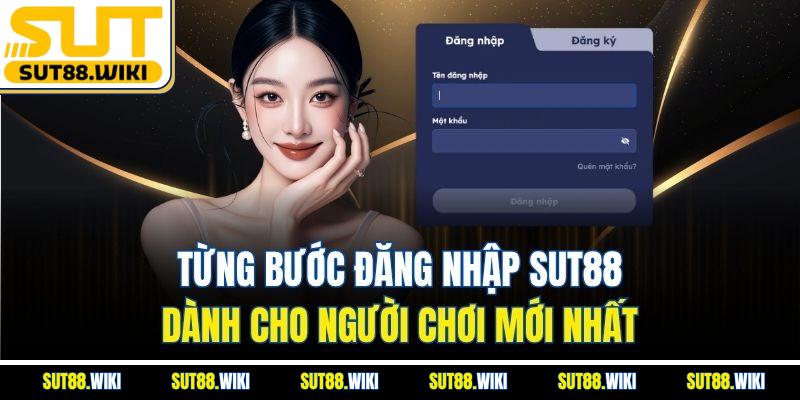 Từng Bước Đăng Nhập SUT88 Dành Cho Người Chơi Mới Nhất